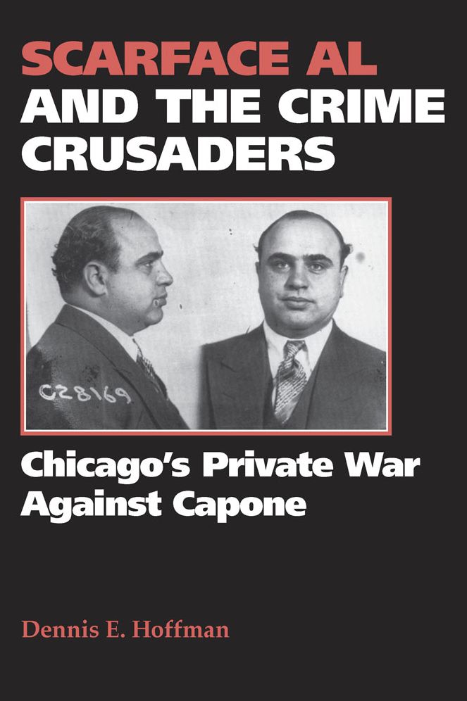 Scarface Al and the Crime Crusaders: Chicago's Private War Against Capone