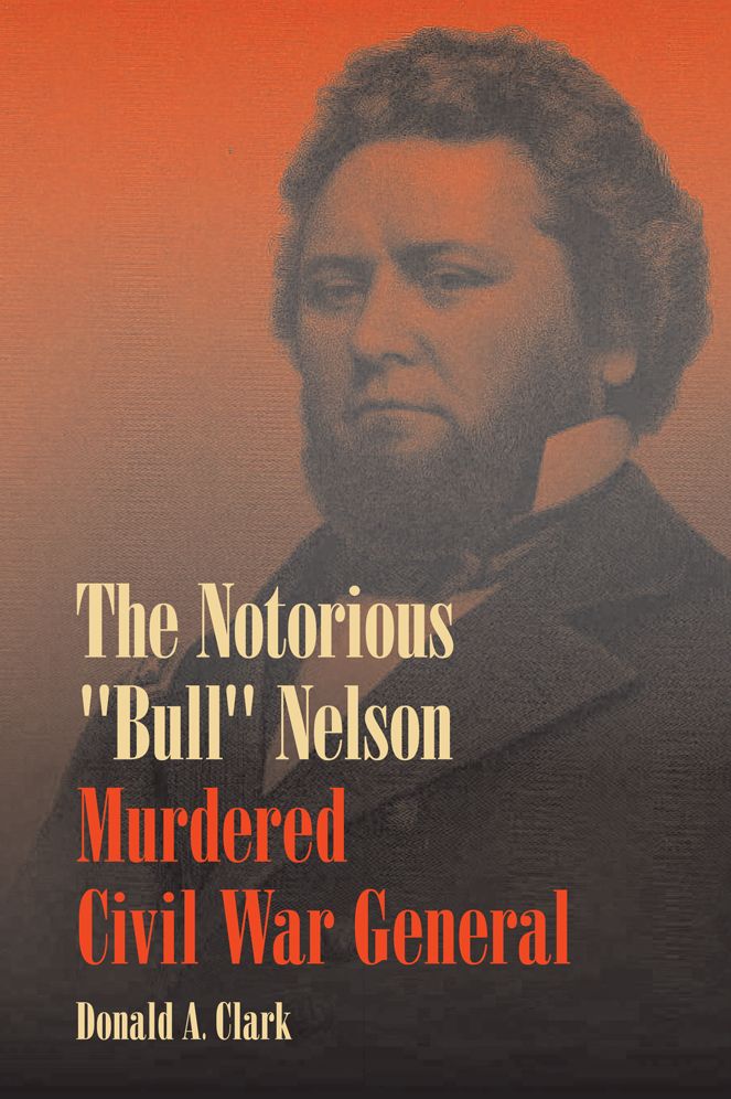The Notorious "Bull" Nelson: Murdered Civil War General