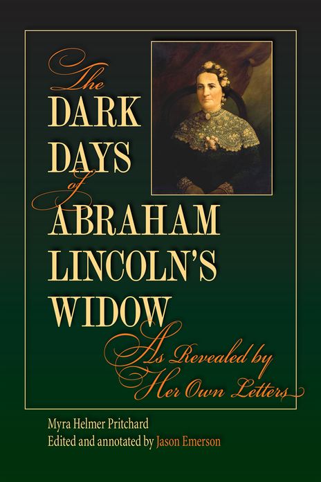 The Dark Days of Abraham Lincoln's Widow, as Revealed by Her Own Letters