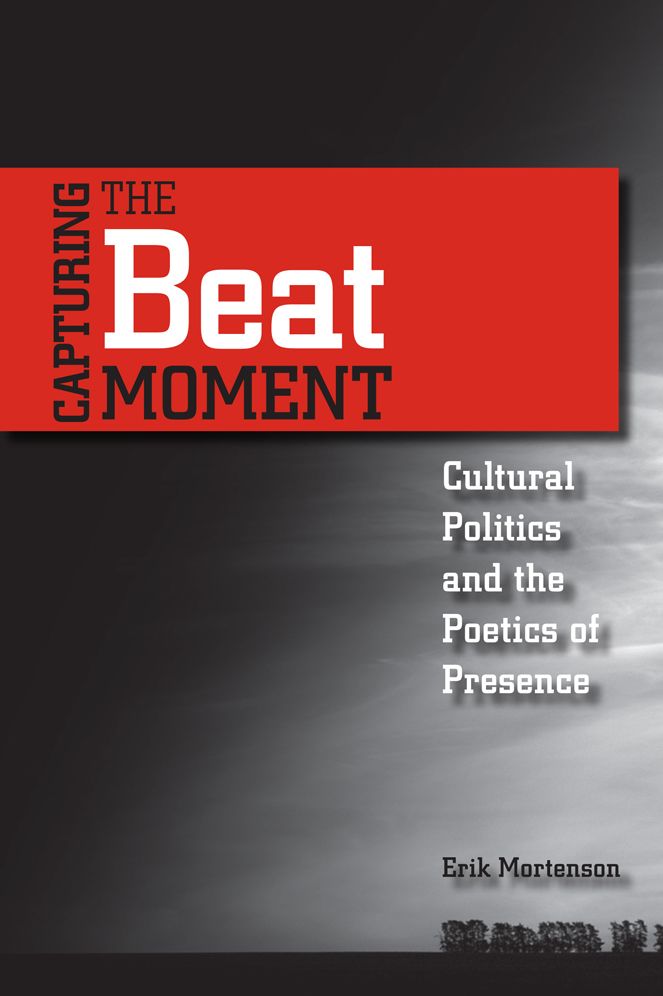 Capturing the Beat Moment: Cultural Politics and the Poetics of Presence