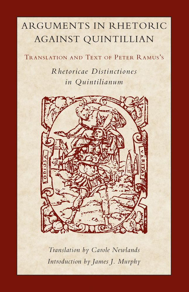 Arguments in Rhetoric Against Quintilian: Translation and Text of Peter Ramus's Rhetoricae Distinctiones in Quintilianum