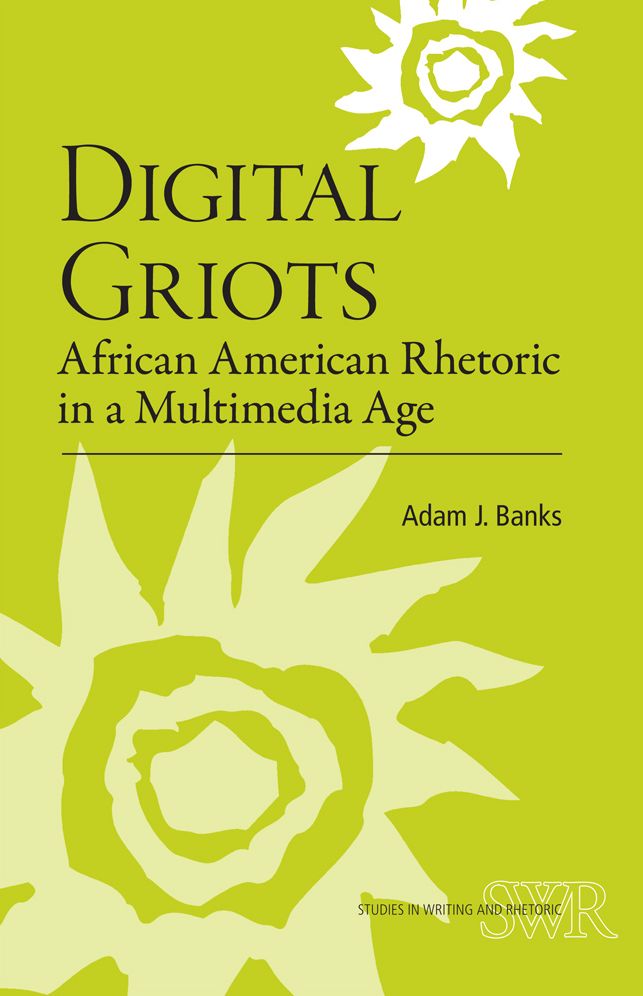 Digital Griots: African American Rhetoric in a Multimedia Age