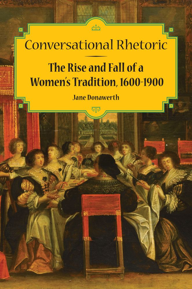 Conversational Rhetoric: The Rise and Fall of a Women's Tradition, 1600-1900