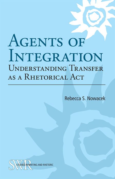 Agents of Integration: Understanding Transfer as a Rhetorical Act