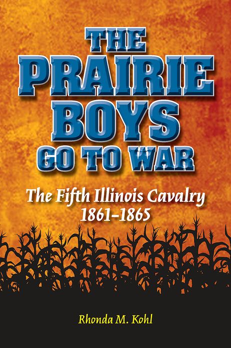 The Prairie Boys Go to War: The Fifth Illinois Cavalry, 1861-1865