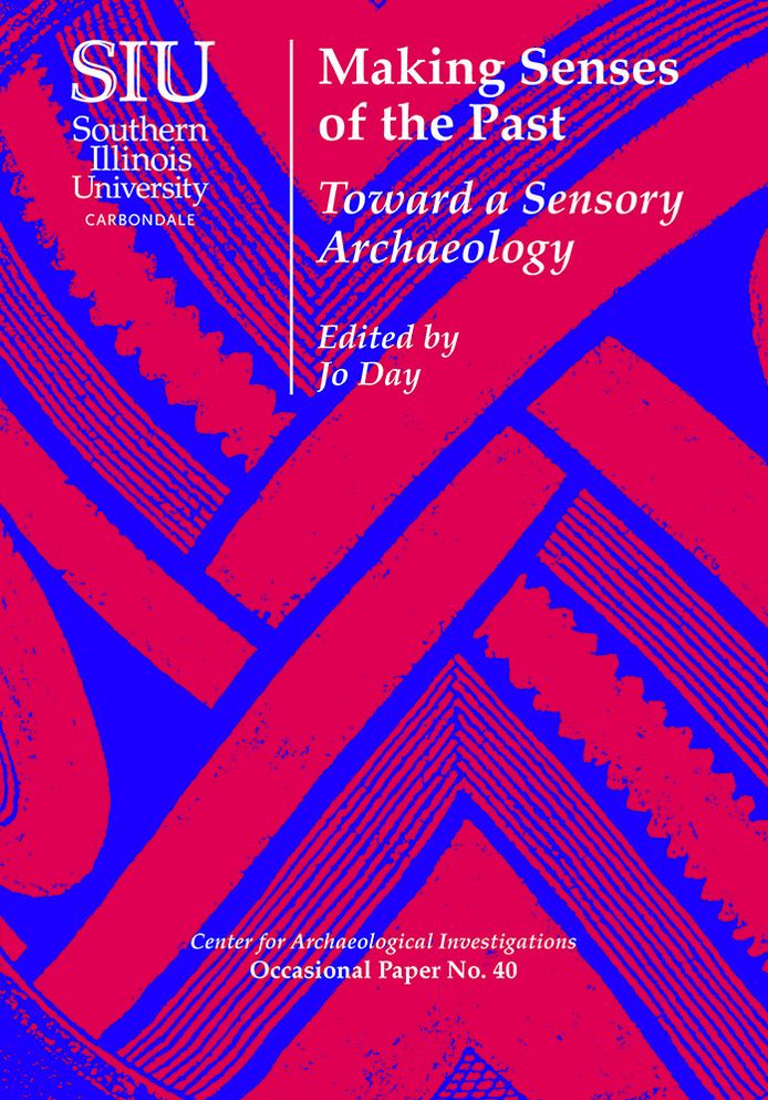 Making Senses of the Past: Toward a Sensory Archaeology