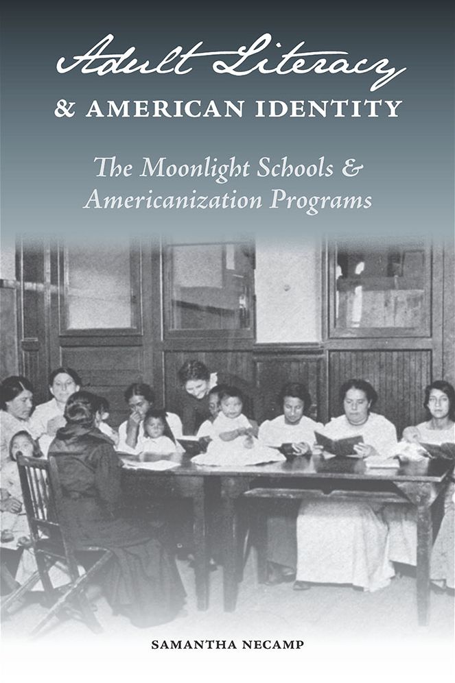 Adult Literacy and American Identity: The Moonlight Schools and Americanization Programs