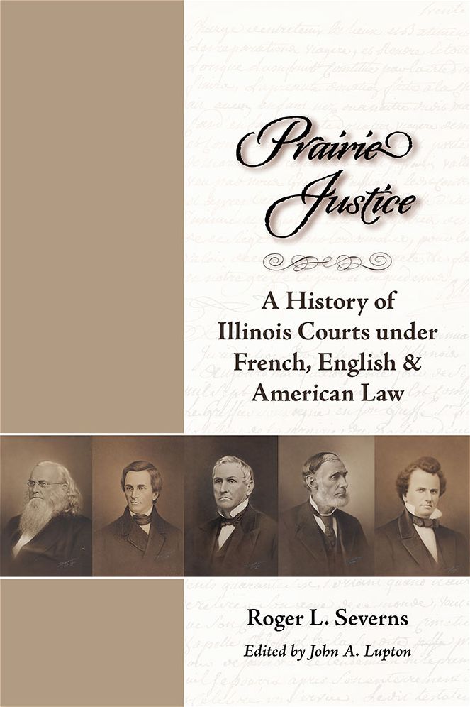 Prairie Justice: A History of Illinois Courts under French, English, and American Law