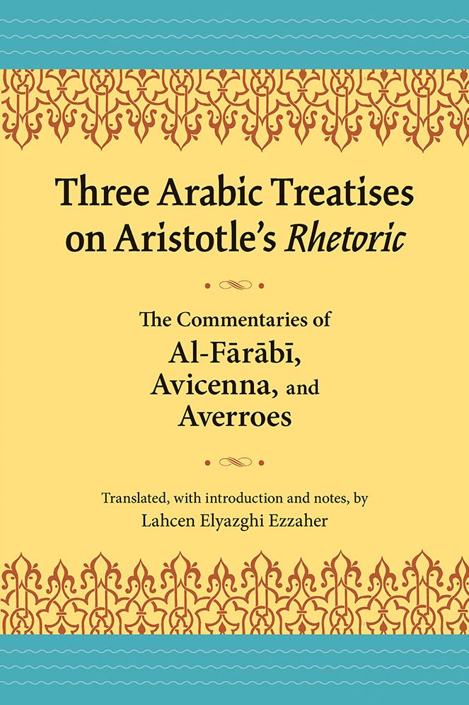 Three Arabic Treatises on Aristotle's Rhetoric: The Commentaries of al-Farabi, Avicenna, and Averroes
