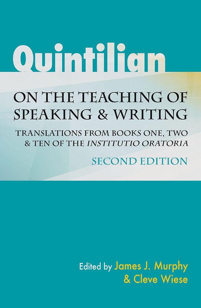 Quintilian on the Teaching of Speaking and Writing: Translations from Books One, Two, and Ten of the "Institutio oratoria"