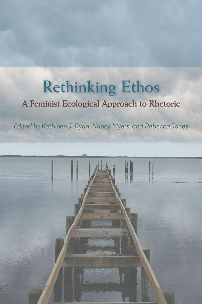 Rethinking Ethos: A Feminist Ecological Approach to Rhetoric