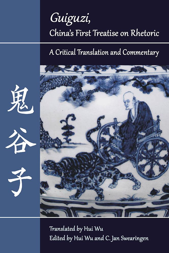 "Guiguzi," China's First Treatise on Rhetoric: A Critical Translation and Commentary