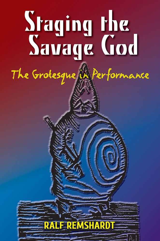 Staging the Savage God: The Grotesque in Performance