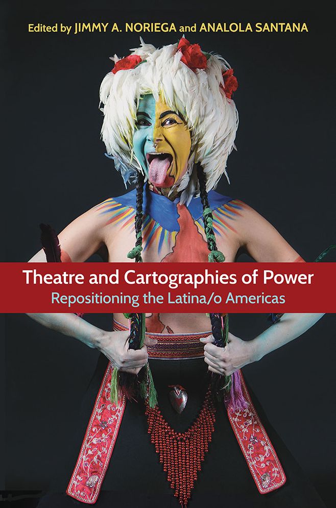 Theatre and Cartographies of Power: Repositioning the Latina/o Americas