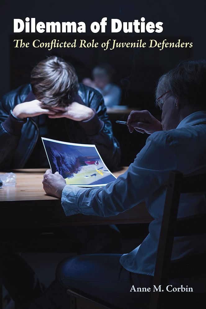 Dilemma of Duties: The Conflicted Role of Juvenile Defenders