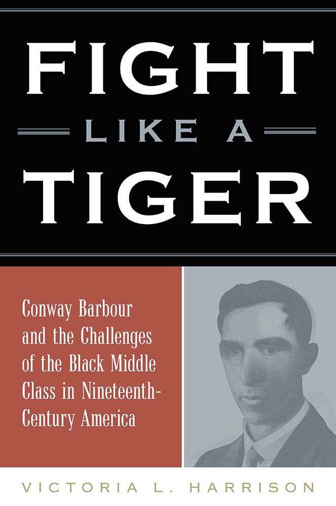 Fight Like a Tiger: Conway Barbour and the Challenges of the Black Middle Class in Nineteenth-Century America