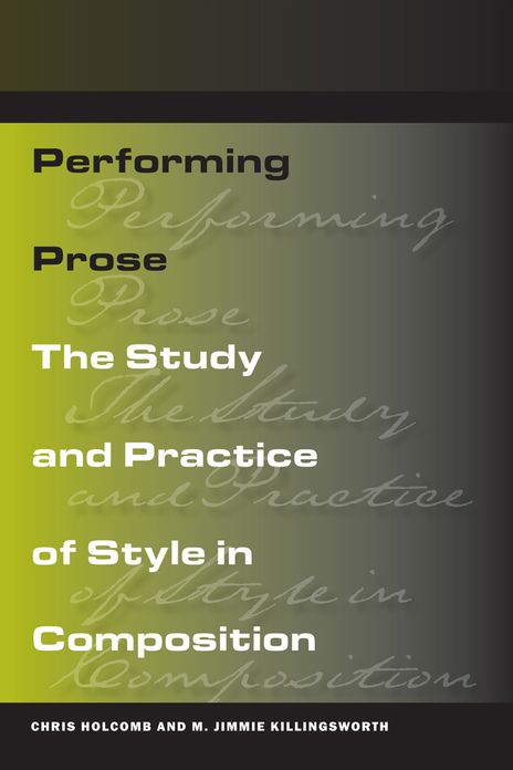 Performing Prose: The Study and Practice of Style in Composition