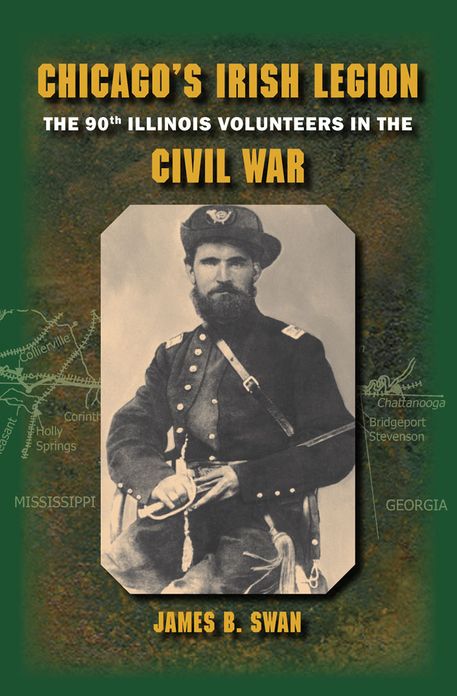 Chicago's Irish Legion: The 90th Illinois Volunteers in the Civil War