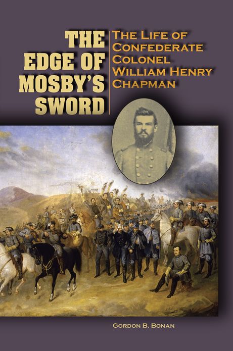 The Edge of Mosby's Sword: The Life of Confederate Colonel William Henry Chapman