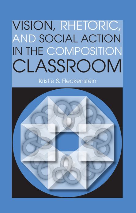 Vision, Rhetoric, and Social Action in the Composition Classroom
