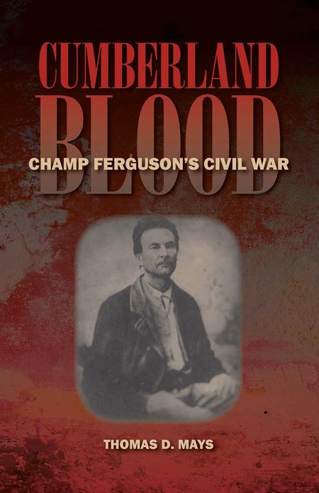 Cumberland Blood: Champ Ferguson's Civil War