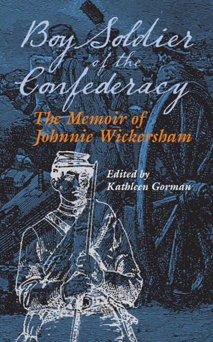 Boy Soldier of the Confederacy: The Memoir of Johnnie Wickersham