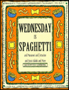 Wednesday Is Spaghetti: And Macaroni and Fettucine and Pasta Salads and More