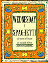 Wednesday Is Spaghetti: And Macaroni and Fettucine and Pasta Salads and More
