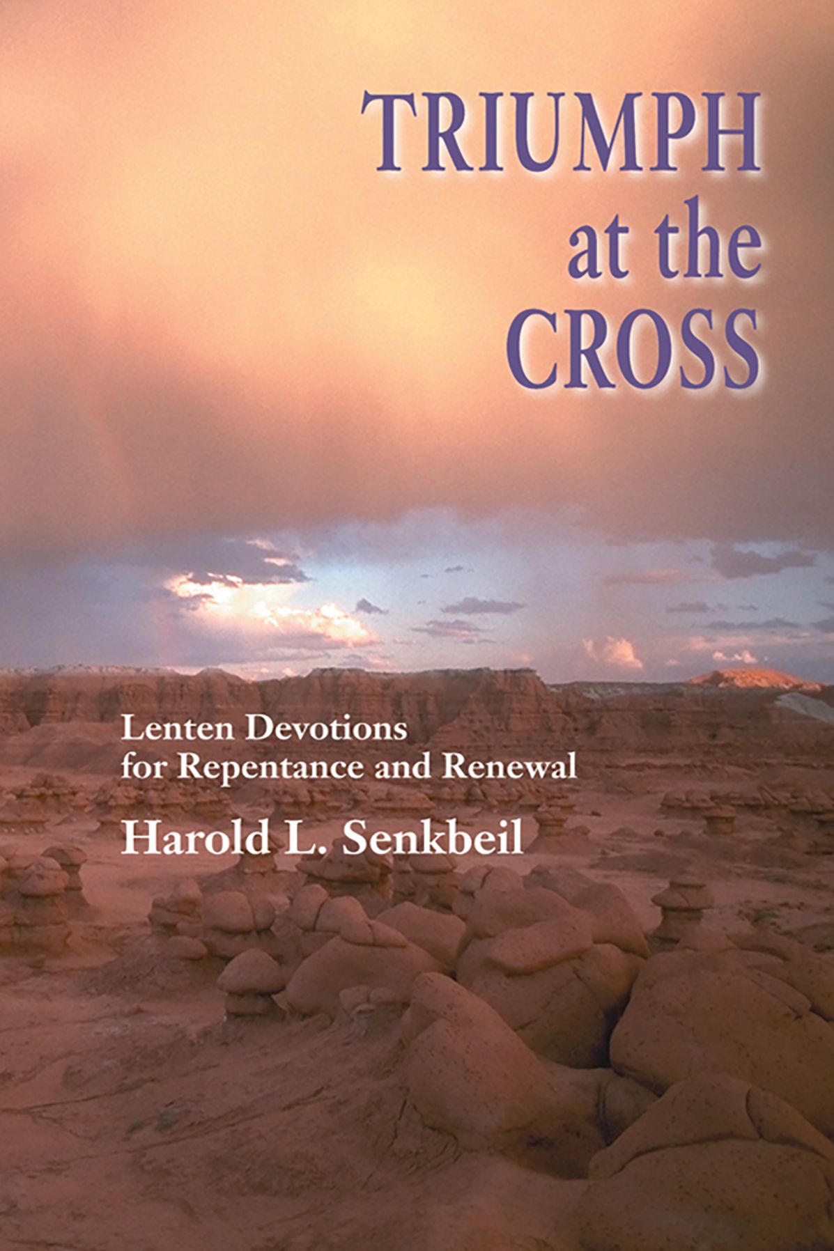 Triumph at the Cross: Lenten Devotions for Repentance and Renewal
