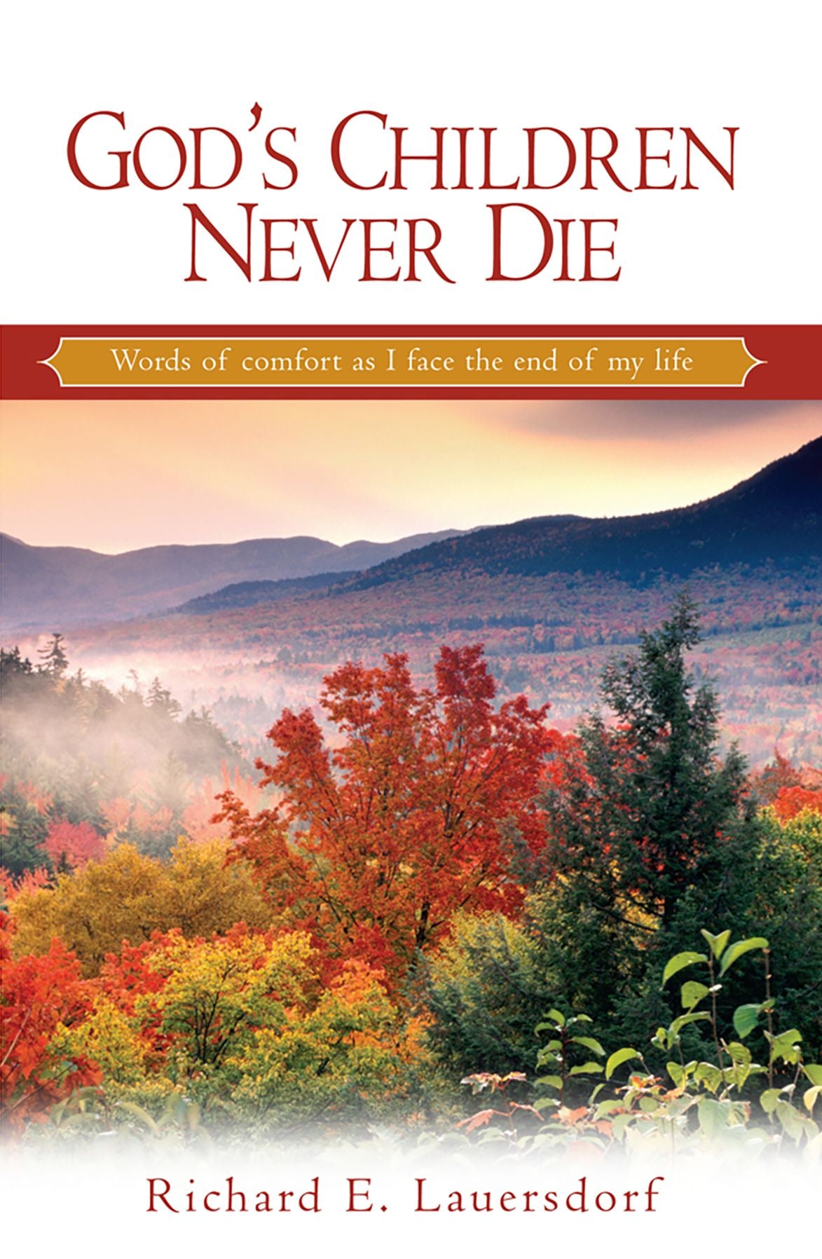 God's Children Never Die: Words of Comfort as I Face the End of My Life