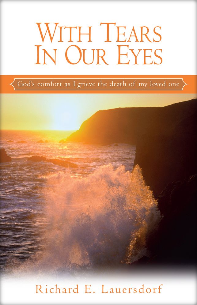 With Tears in Our Eyes: God's Comfort as I Grieve the Death of My Loved One