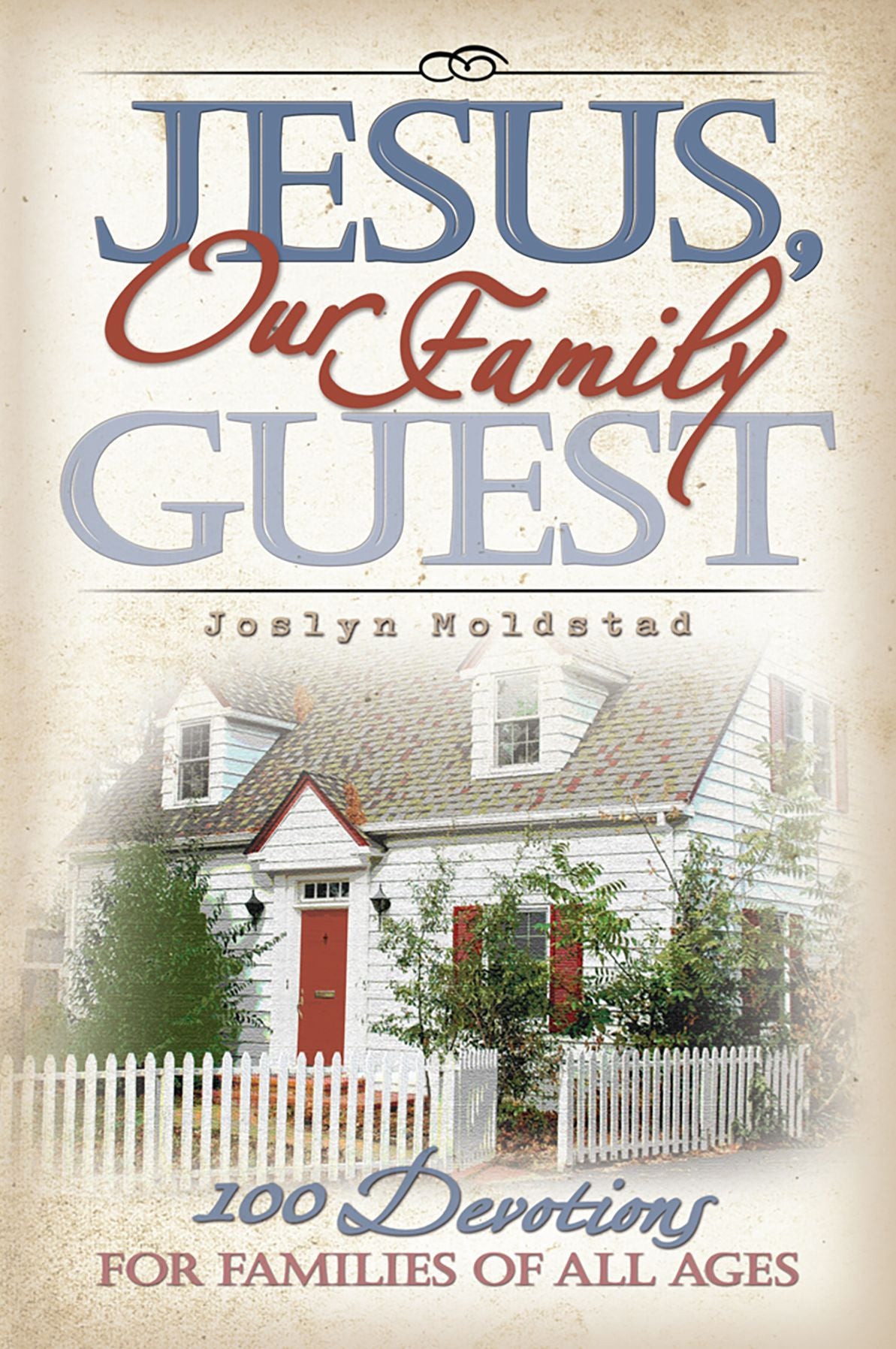 Jesus, Our Family Guest: 100 Devotions for Families of All Ages