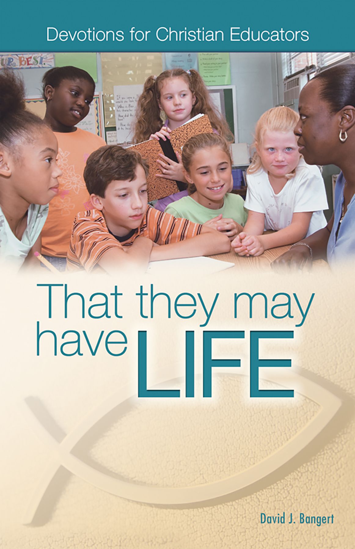 That They May Have Life: Devotions for Christian Educators