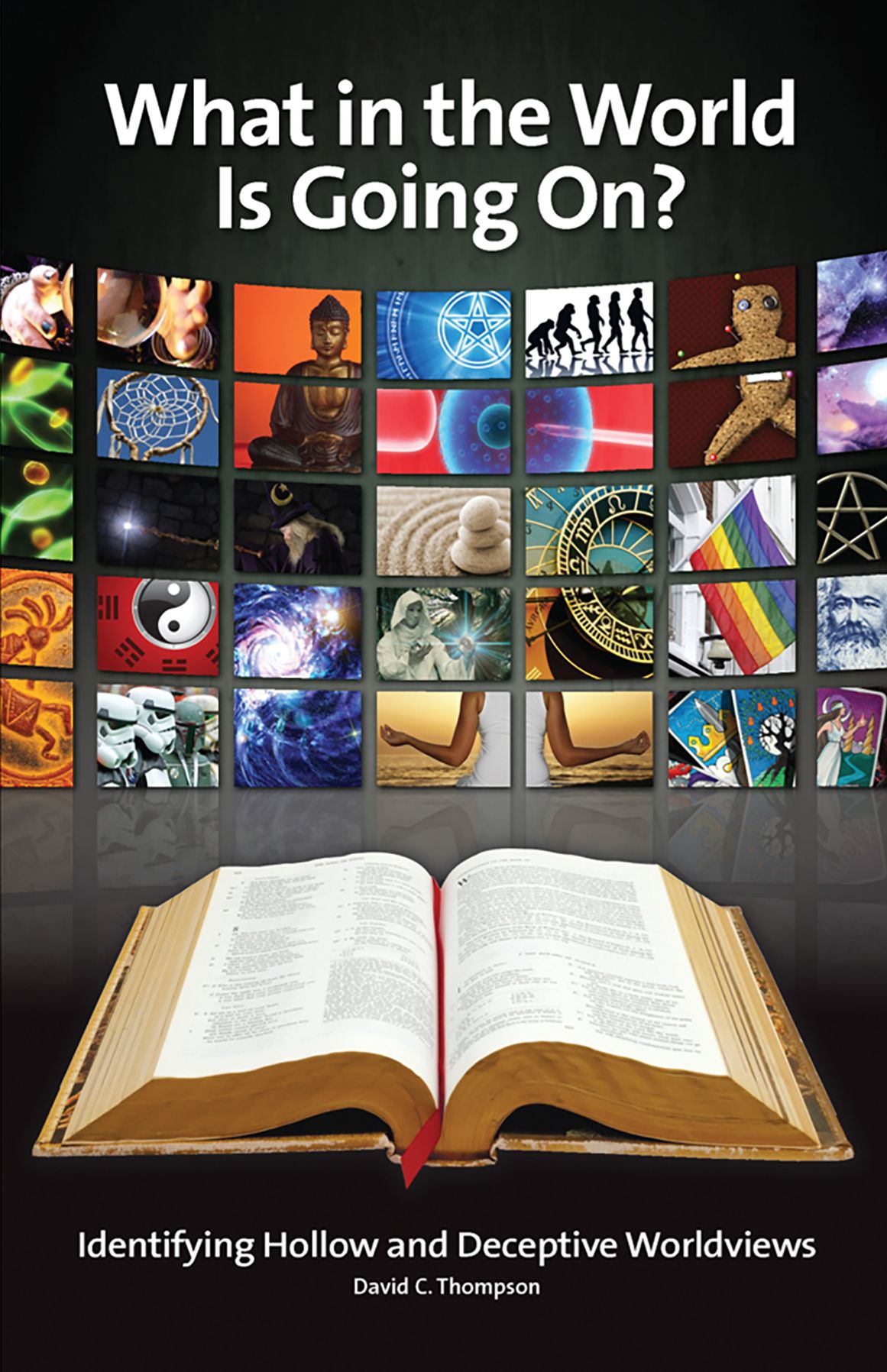 What in the World is Going On: Identifying Hollow and Deceptive Worldviews A Guide for Christian Parents, Churches, and Schools
