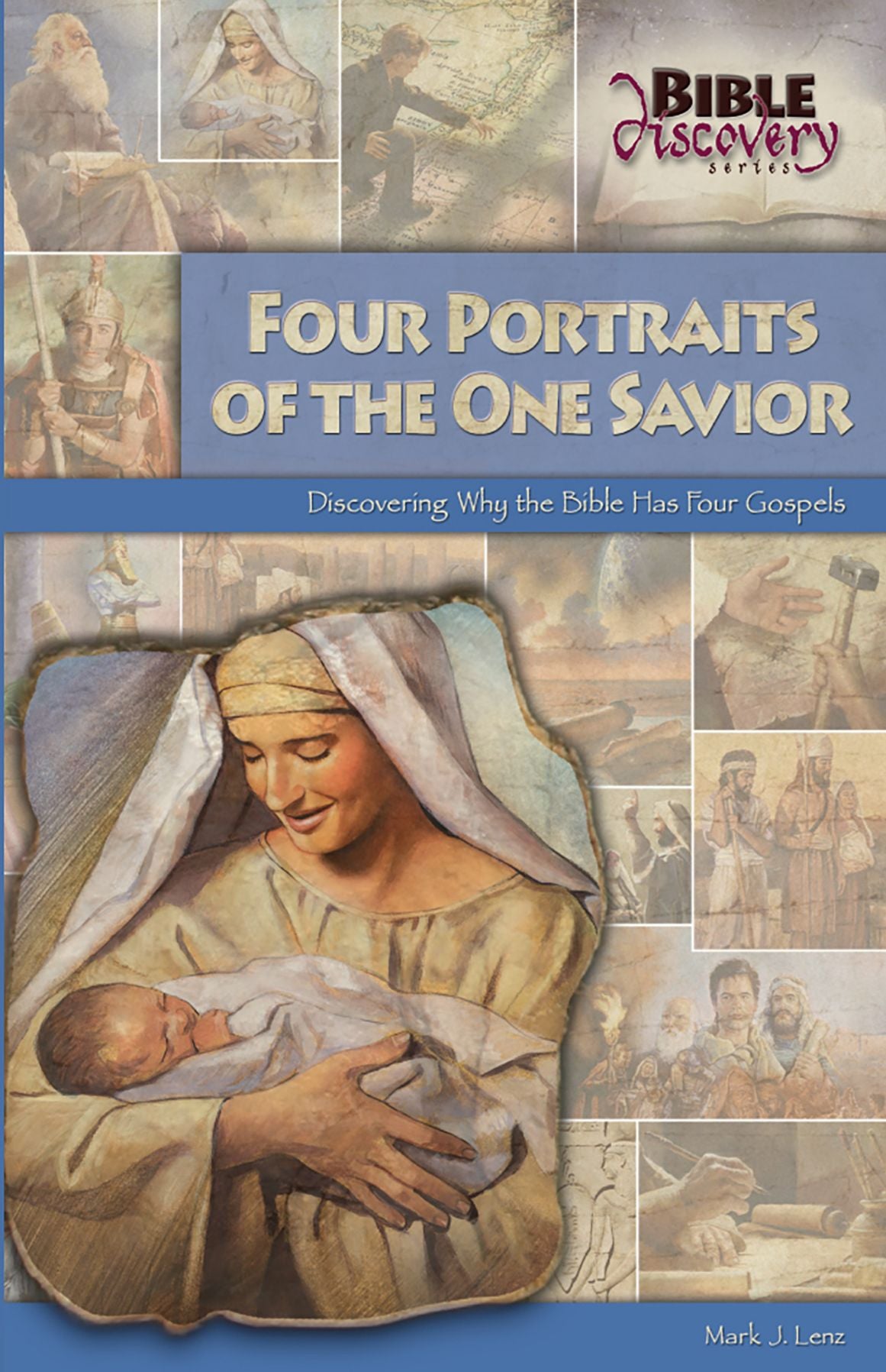 Four Portraits Of The One Savior: Discovering Why The Bible Has Four Gospels