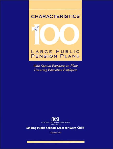 Characteristics of 100 Large Pension Plans: With Special Emphasis on Plans Covering Education Employees