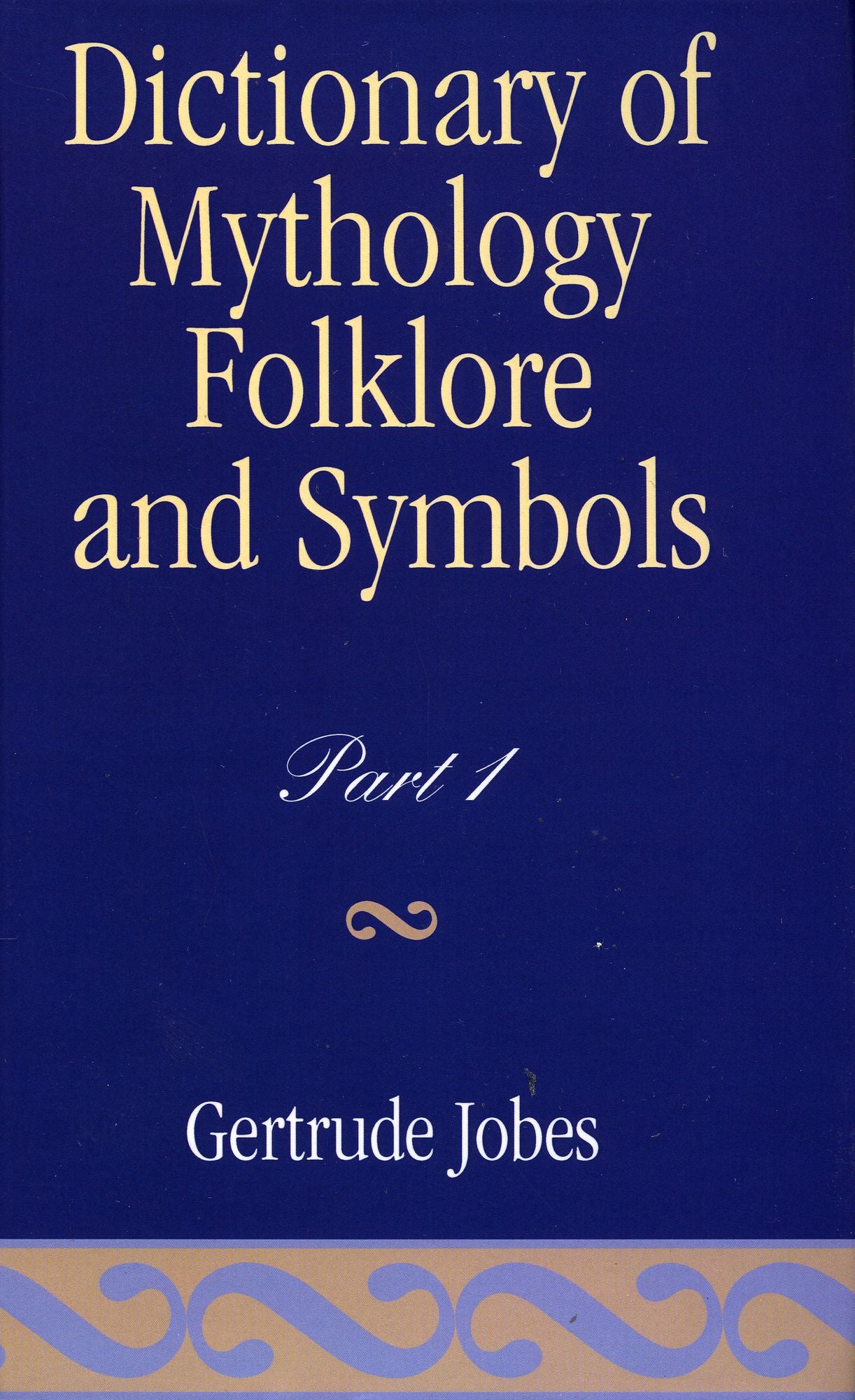 Dictionary of Mythology, Folklore and Symbols (Parts 1 & 2)