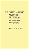 Drug Abuse and the Elderly: An Annotated Bibliography