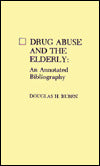 Drug Abuse and the Elderly: An Annotated Bibliography