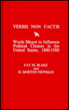 Verbis Non Factis: Words Meant to Influence Political Choices in the United States, 1800-1980