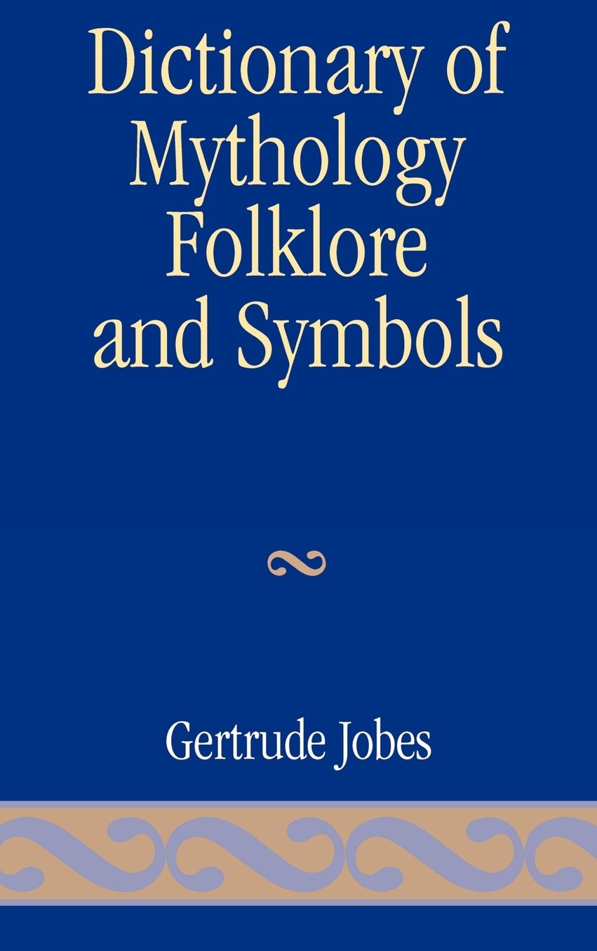 Dictionary of Mythology Folklore and Symbols