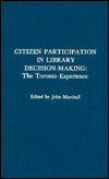 Citizen Participation in Library Decision-Making: The Toronto Experience
