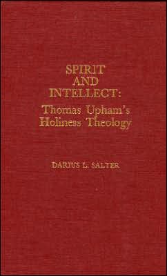 Spirit and Intellect: Thomas Upham's Holiness Theology