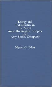 Energy and Individuality in the Art of Anna Huntington, Sculptor and Amy Beach, Composer