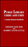 Public Library Users and Uses: A Market Research Handbook