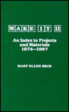Make It - II: An Index to Projects and Materials, 1974-1987