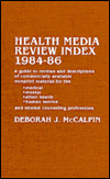 Health Media Review Index, 1984-1986: A Guide to Reviews and Descriptions of Commercially Available Nonprint Material for the Medical, Mental, Allied Healthy Human Service, and Related Counseling Professions