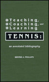 Teaching, Coaching, and Learning Tennis: An Annotated Bibliography