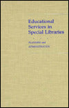 Educational Services in Special Libraries: Planning and Administration