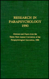 Research in Parapsychology, 1990: Abstracts and Papers from the Thirty-Third Annual Convention of the Parapsychological Association, 1990